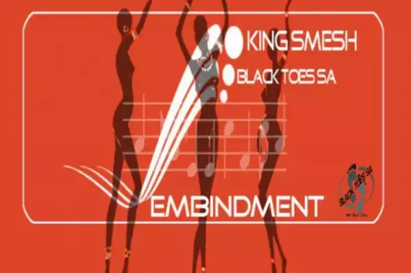 King Smesh X Black Toes SA - Embindment (Original Mix)